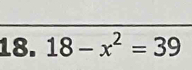 18-x^2=39