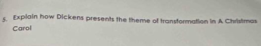 Explain how Dickens presents the theme of transformation in A Christmas 
Carol