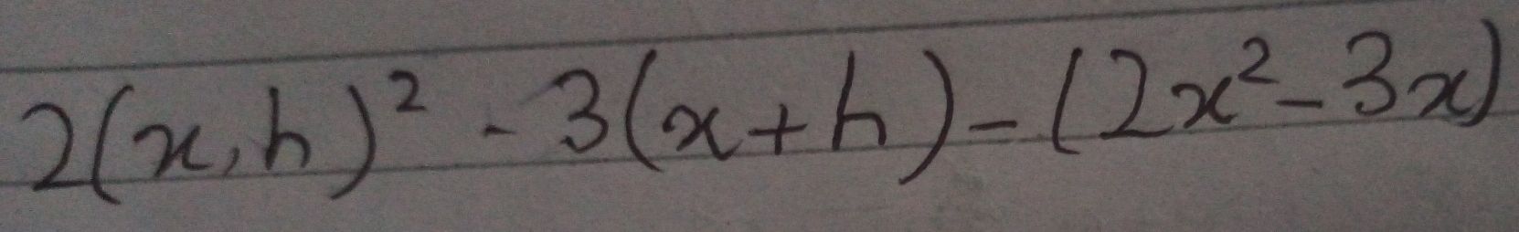 2(x,h)^2-3(x+h)-(2x^2-3x)