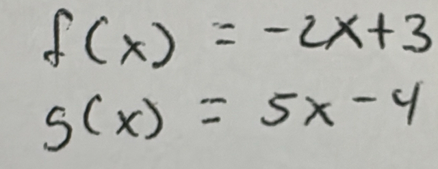 f(x)=-2x+3
5(x)=5x-4