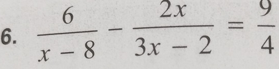  6/x-8 - 2x/3x-2 = 9/4 