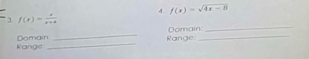 f(x)=sqrt(4x-8)
3 f(x)= 1/x+4 
Domain _Domain:_ 
_ 
Range: _Range: