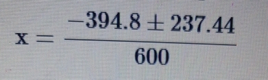 x= (-394.8± 237.44)/600 