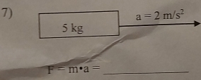 a=2m/s^2
5 kg
_ F=m· a=