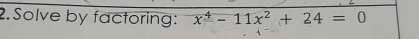 Solve by factoring: x^4-11x^2+24=0