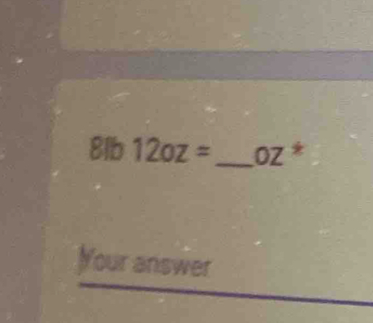 8lb 12oz= _ Oz * 
Your answer