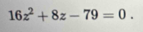 16z^2+8z-79=0.