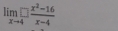 limlimits _xto 4□  (x^2-16)/x-4 