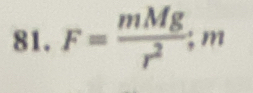 F= mMg/r^2  = . 1