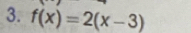 f(x)=2(x-3)