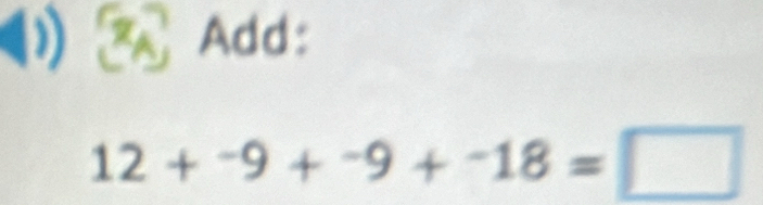 ( Add:
12+-9+-9+-18=□