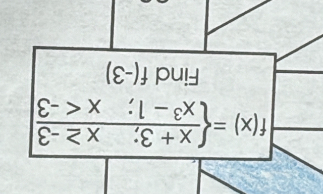 f(x)= frac x+3;x≥ -3x^3-1;x
Find f(-3)