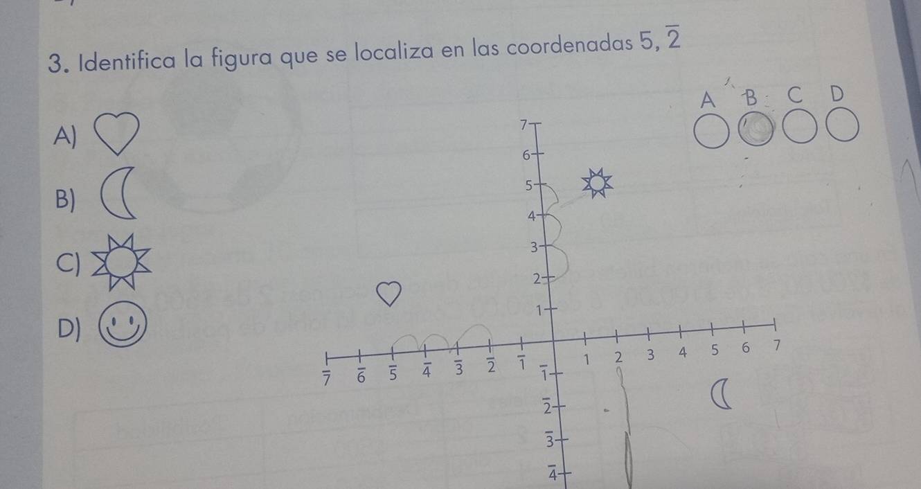 Identifica la figura que se localiza en las coordenadas 5,overline 2
D
A)
B)
C)
D)