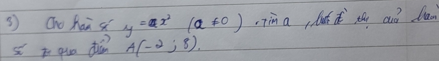 Cho hai s y=ax^2(a!= 0) Tin afut d th cuó Daon 
s t quo diǎn A(-2;8).