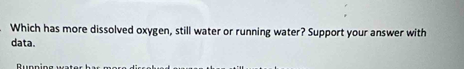 Which has more dissolved oxygen, still water or running water? Support your answer with 
data.