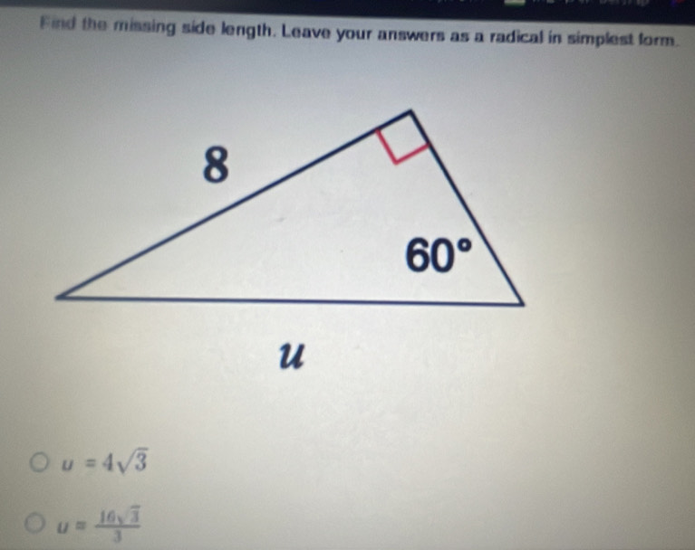 Find the missing side length. Leave your answers as a radical in simplest form.
u=4sqrt(3)
u= 16sqrt(3)/3 