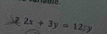 a b e.
 2x+3y=12;y