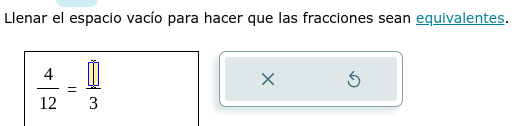 Llenar el espacio vacío para hacer que las fracciones sean equivalentes.
 4/12 = □ /3 
×