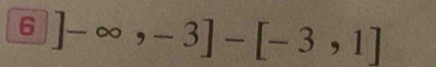 6 ]-∈fty ,-3]-[-3,1]