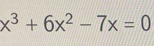 x^3+6x^2-7x=0