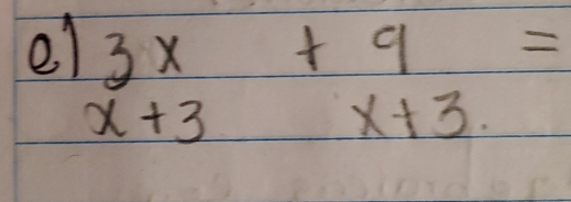 el 3x+9=
x+3
x+3.