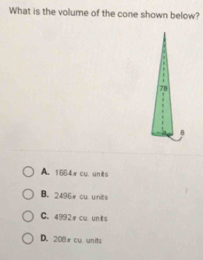 What is the volume of the cone shown below?
A. 1664 cu. units
B. 2496x cu units
C. 4992π cu units
D. 208x cu. units