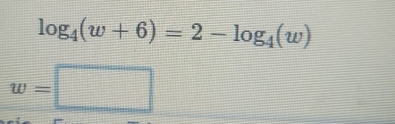 log _4(w+6)=2-log _4(w)
w=□