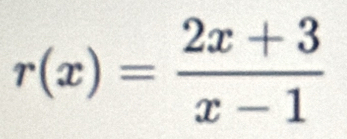 r(x)= (2x+3)/x-1 