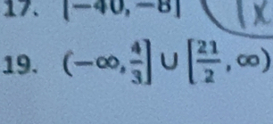 [-40,-8]
19. (-∈fty , 4/3 ]∪ [ 21/2 ,∈fty )