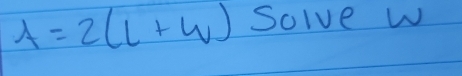 A=2(L+W) Solve W