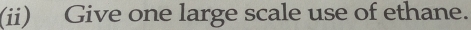 (ii) Give one large scale use of ethane.