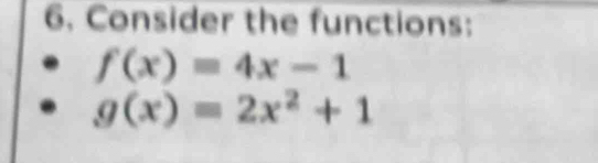 Consider the functions:
f(x)=4x-1
g(x)=2x^2+1