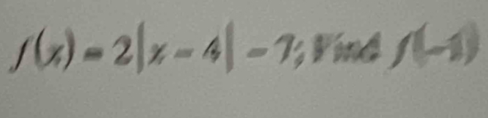 f(x)=2|x-4|-7; Findf(-1)