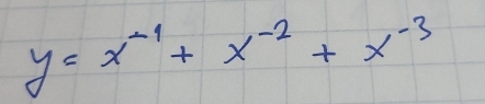 y=x^(-1)+x^(-2)+x^(-3)