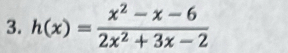 h(x)= (x^2-x-6)/2x^2+3x-2 