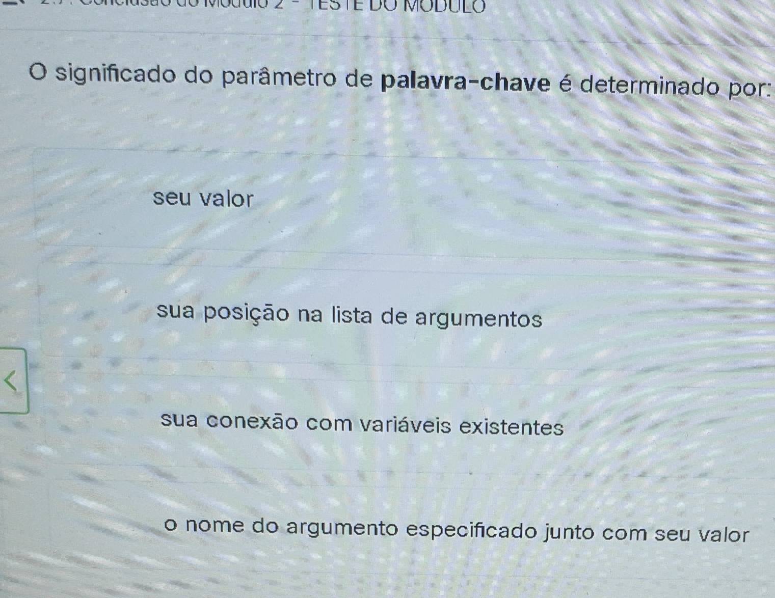 ESTE DO MODULO
O significado do parâmetro de palavra-chave é determinado por:
seu valor
sua posição na lista de argumentos
sua conexão com variáveis existentes
o nome do argumento especificado junto com seu valor