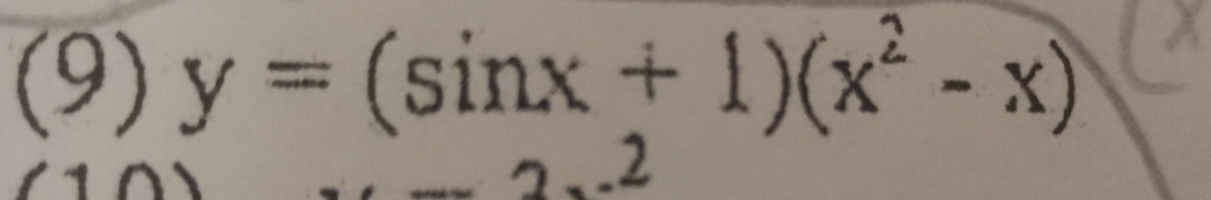 (9) y=(sin x+1)(x^2-x)
_ .