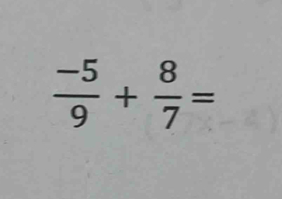  (-5)/9 + 8/7 =