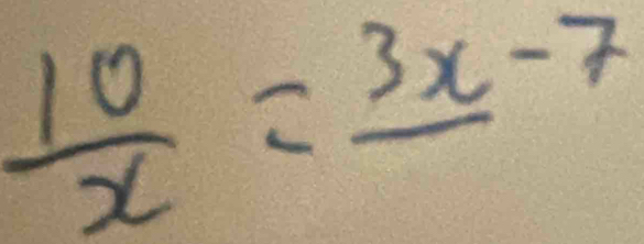  10/x =frac 3x-7