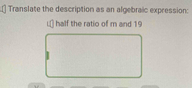 Translate the description as an algebraic expression: 
half the ratio of m and 19