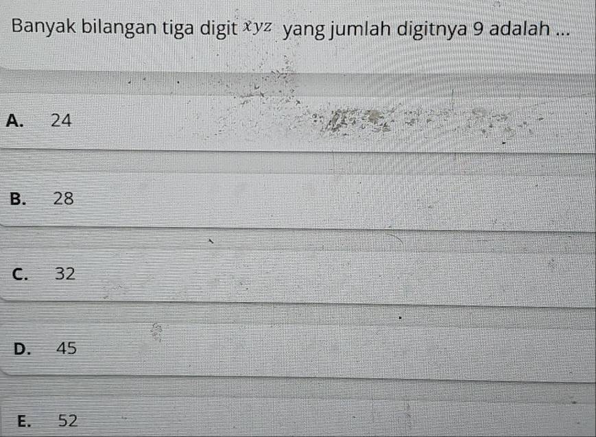 Banyak bilangan tiga digit yz yang jumlah digitnya 9 adalah ...
A. 24
B. 28
C. 32
D. 45
E. 52