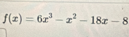 f(x)=6x^3-x^2-18x-8