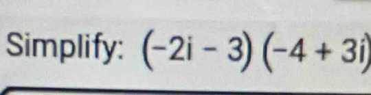 Simplify: (-2i-3)(-4+3i)