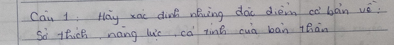 Can 1: Hay xai dink návng dài dièm cò bàn vè? 
So thick, nang luic, ca tinh cua ban thān