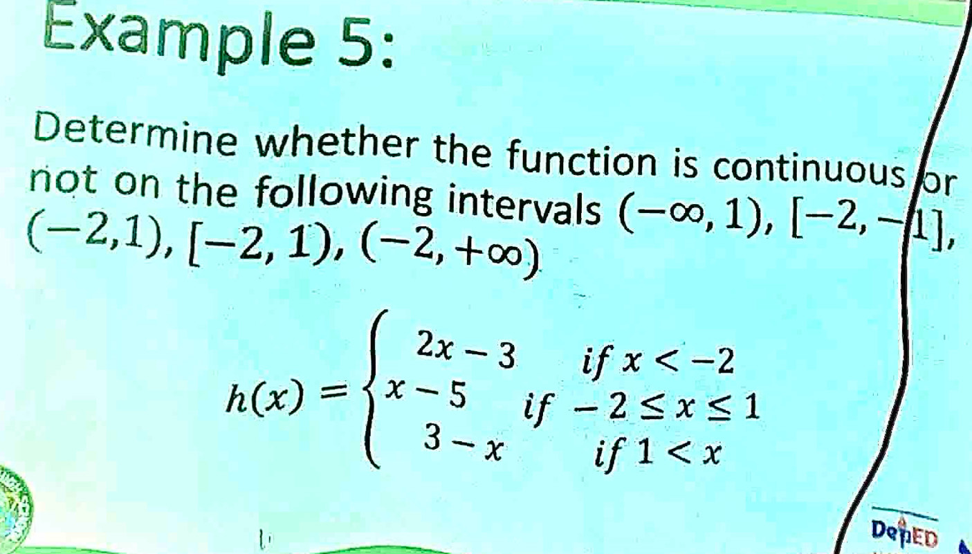 Example 5:
Determine whether the function is continuous or
not on the following intervals (-∈fty ,1),[-2,-1],
(-2,1),[-2,1),(-2,+∈fty ).
h(x)=beginarrayl 2x-3ifx
DepED