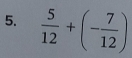  5/12 +(- 7/12 )