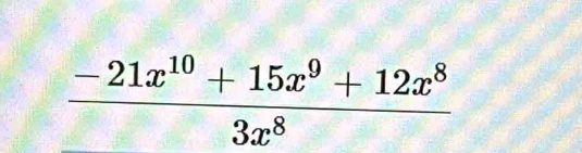  (-21x^(10)+15x^9+12x^8)/3x^8 