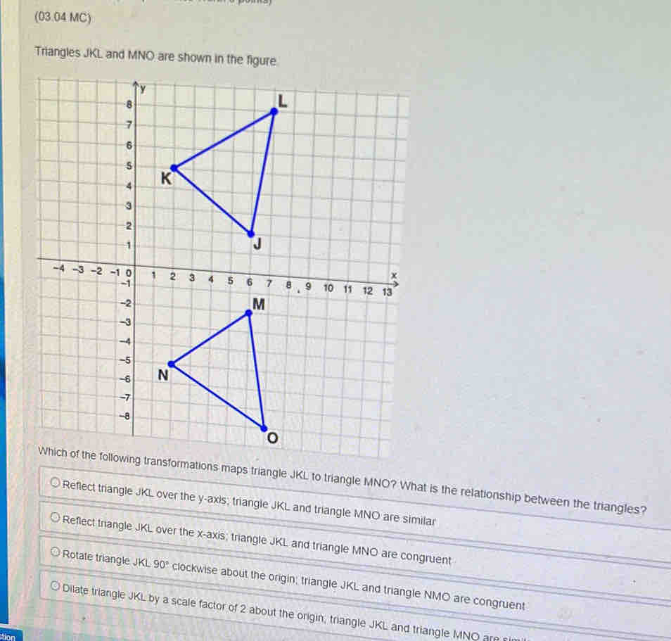 Solved: (03.04 MC) Triangles JKL and MNO are shown in the figure ...