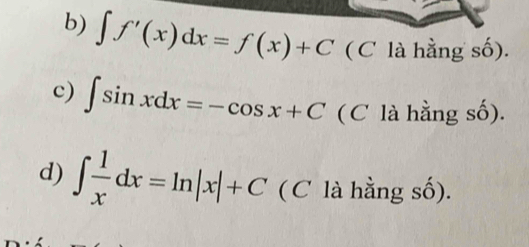 ∈t f'(x)dx=f(x)+C ( C là hằng số).
c) ∈t sin xdx=-cos x+C (C là hằng số).
d) ∈t  1/x dx=ln |x|+C ( C là hằng số).