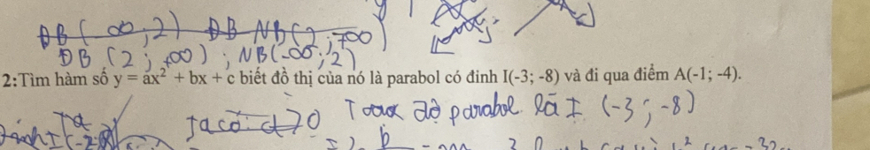 2:Tìm hàm số y=ax^2+bx+c biết đồ thị của nó là parabol có đinh I(-3;-8) và đi qua điểm A(-1;-4).